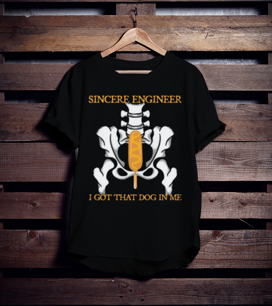 Sincere Engineer I Got That Dog In Me Skeleton Corndog T-Shirt