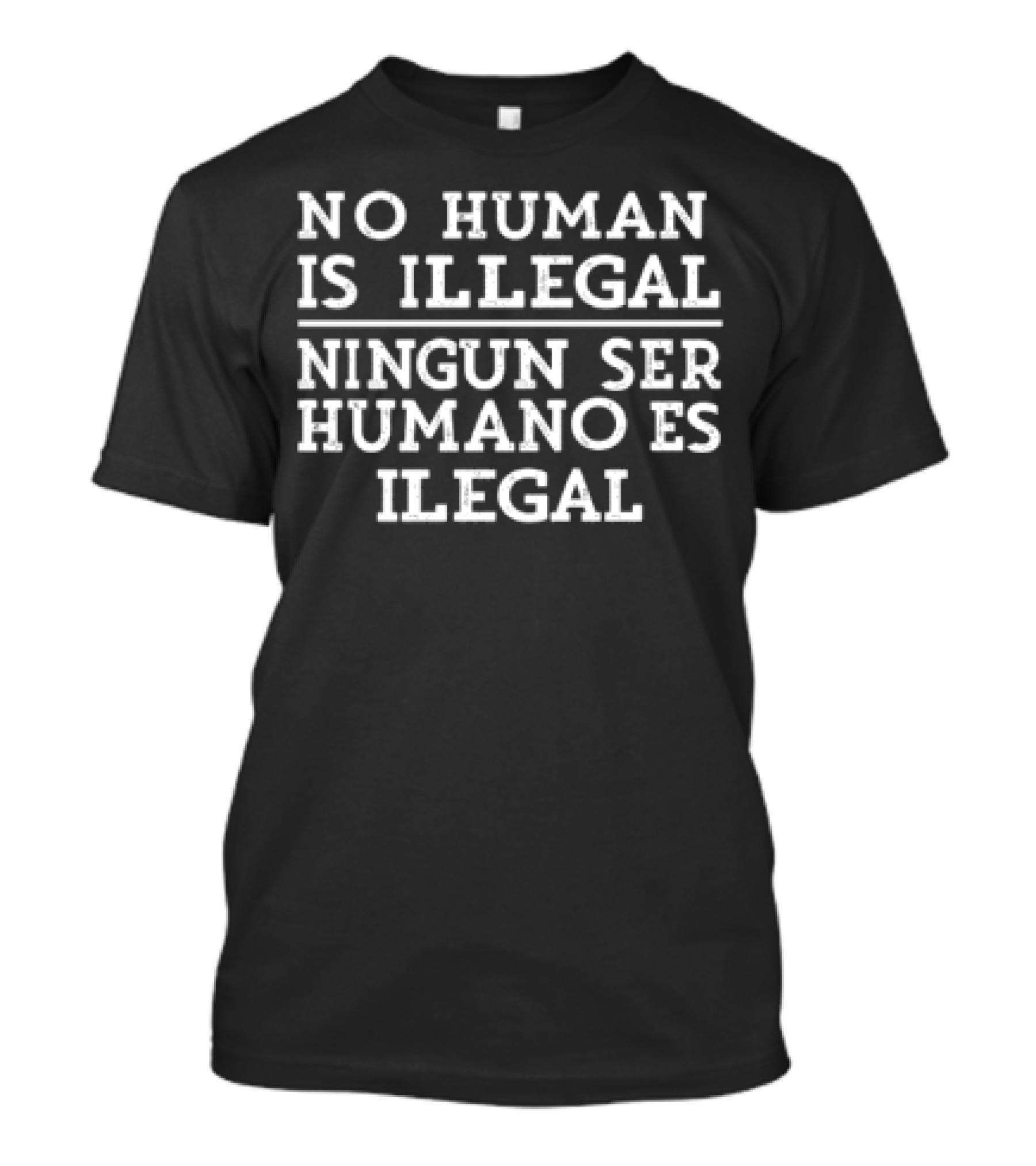 No Human Is Illegal Ningun Ser Humano Es Ilegal Bilingual Message T-Shirt