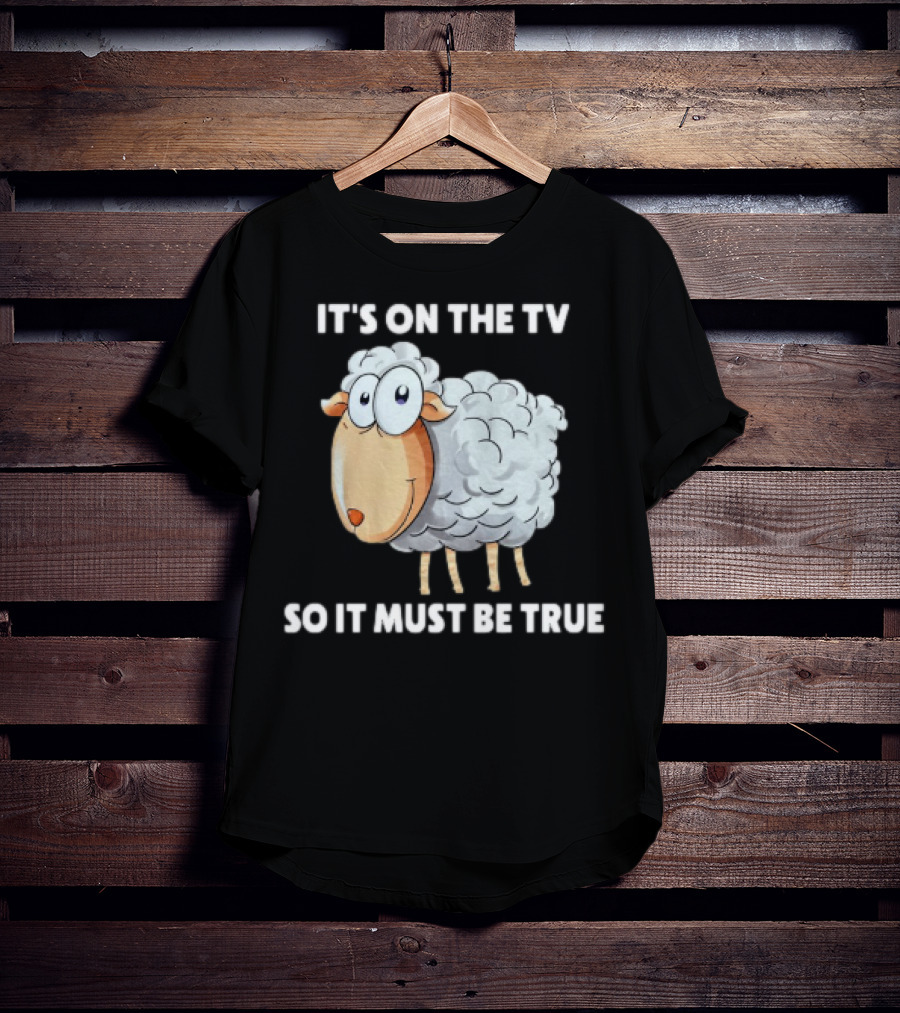 Mrobertsqld It's On The Tv So It Must Be True Funny Sheep Character T-Shirt