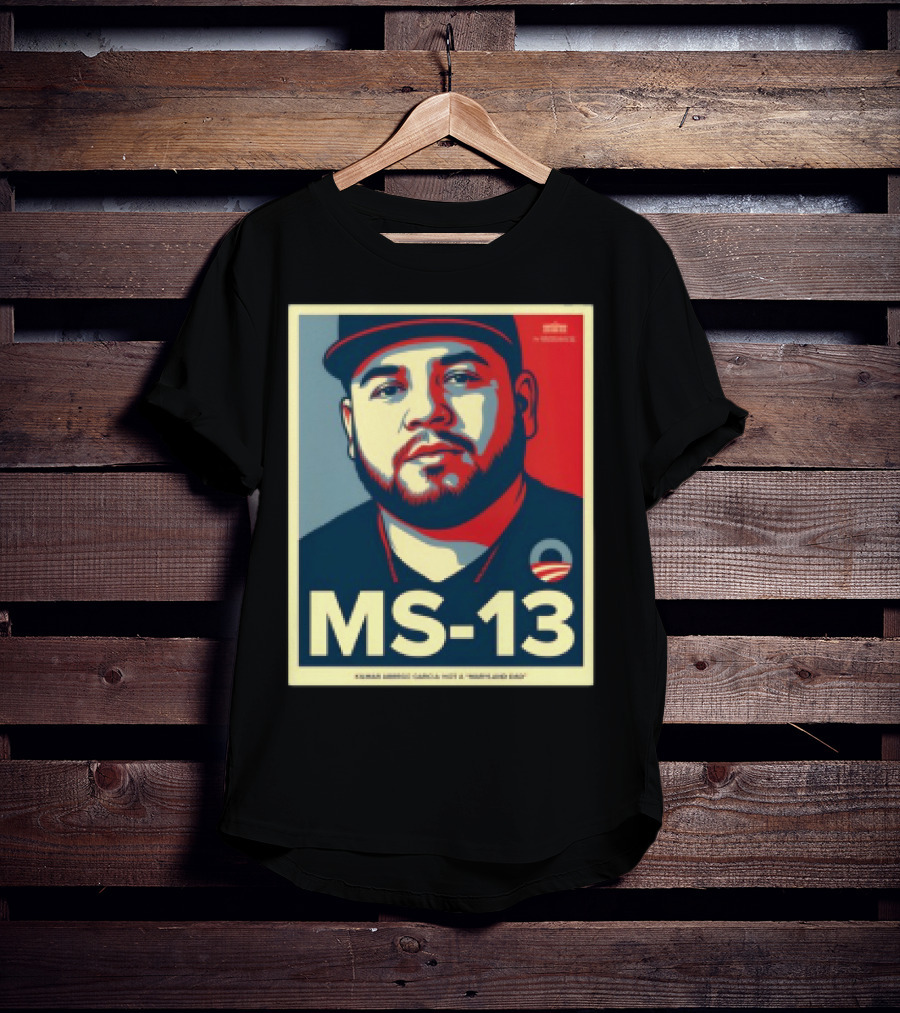 MS 13 Kilmar Abrego Garcia Not A Maryland Dad Obama Style Influence T-Shirt