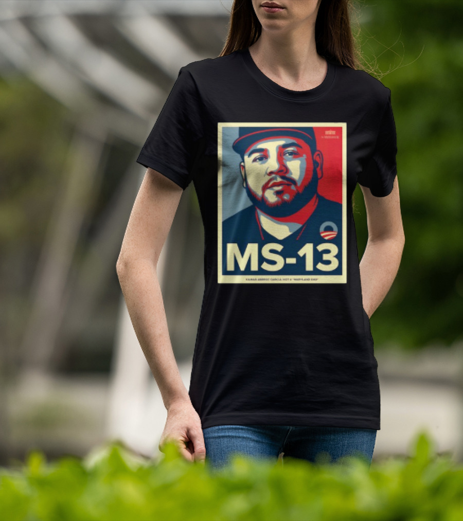 MS 13 Kilmar Abrego Garcia Not A Maryland Dad Obama Style Influence T-Shirt