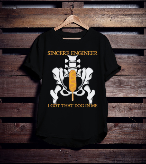 Sincere Engineer I Got That Dog In Me Corndog Skeleton T-Shirt