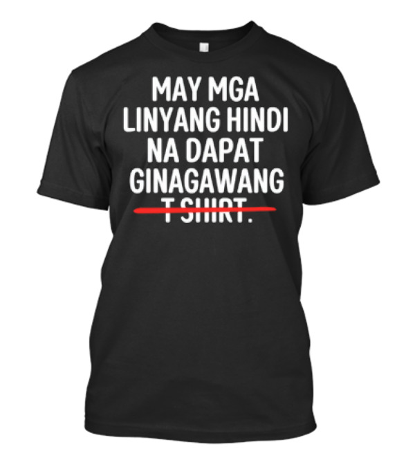 May Mga Linyang Hindi Na Dapat Ginagawang T-Shirt