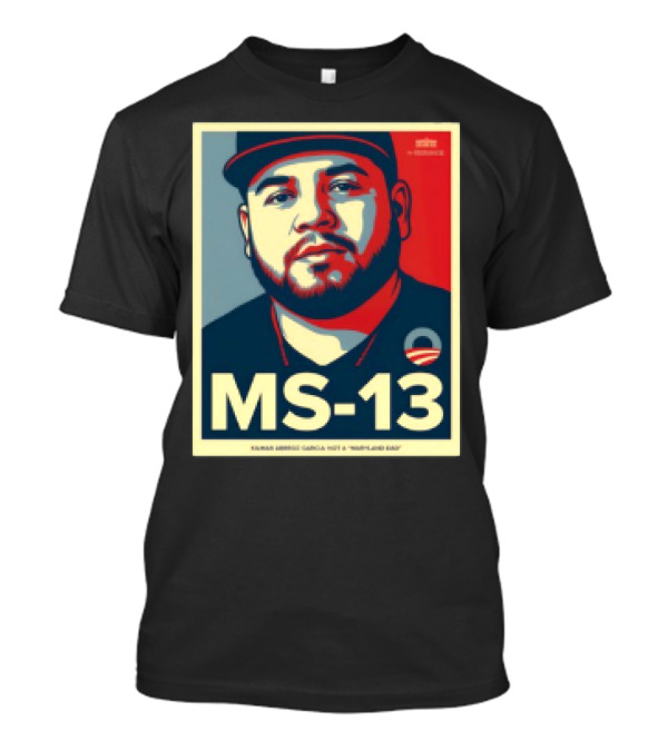 Kilmar Abrego Garcia MS 13 Not A Maryland Dad T-Shirt