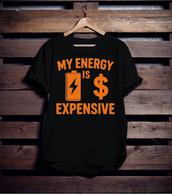 My Energy Is Expensive Motivational Battery Dollar Sign T-Shirt