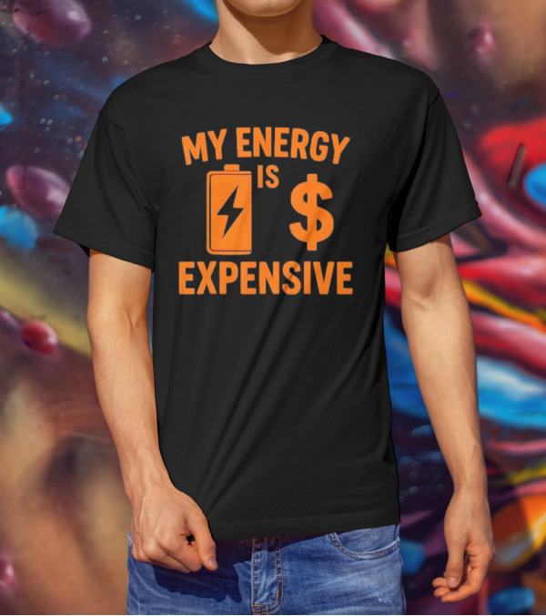 My Energy Is Expensive Motivational Battery Dollar Sign T-Shirt