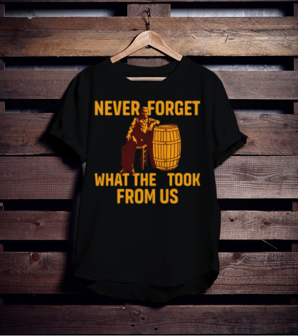 Never Forget What They Took From Us Cracker Barrel Nostalgia T-Shirt