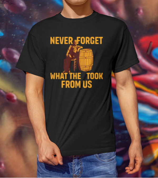 Never Forget What They Took From Us Cracker Barrel Nostalgia T-Shirt