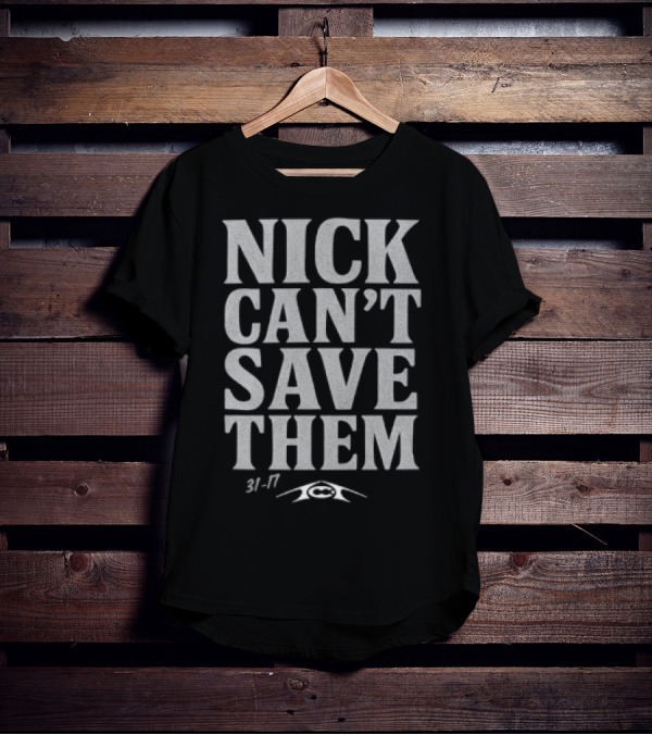 Nick Can't Save Them 31-7 Football T-Shirt