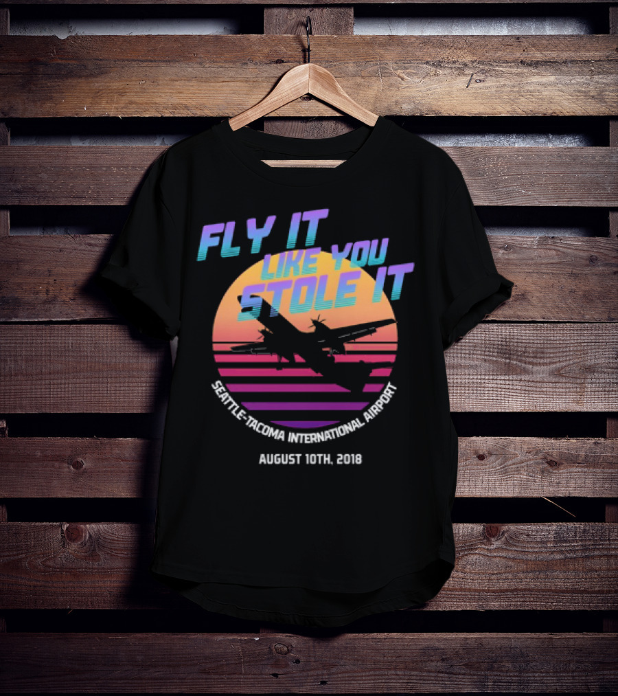 Fly It Like You Stole It Seattle-Tacoma International Airport August 10th 2018 T-Shirt