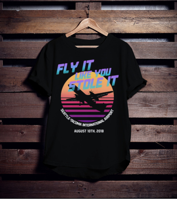 Fly It Like You Stole It Seattle-Tacoma International Airport August 10th 2018 T-Shirt