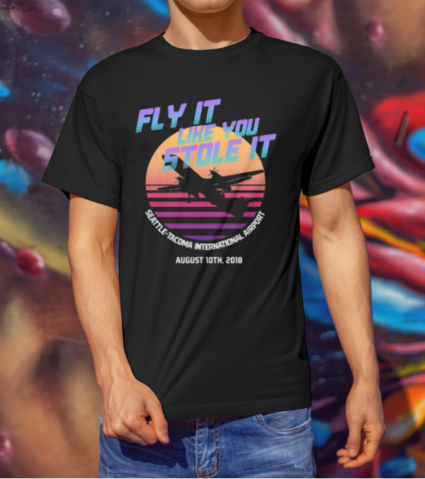 Fly It Like You Stole It Seattle-Tacoma International Airport August 10th 2018 T-Shirt
