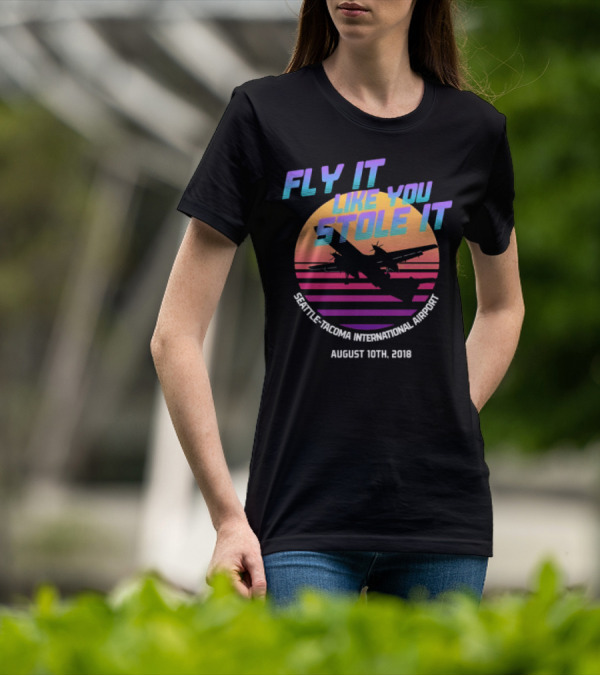 Fly It Like You Stole It Seattle-Tacoma International Airport August 10th 2018 T-Shirt