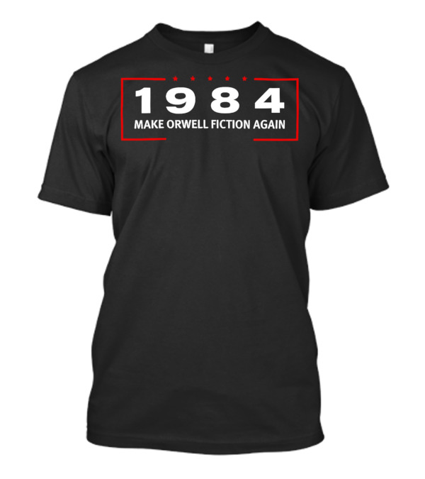 1984 Make Orwell Fiction Again T-Shirt