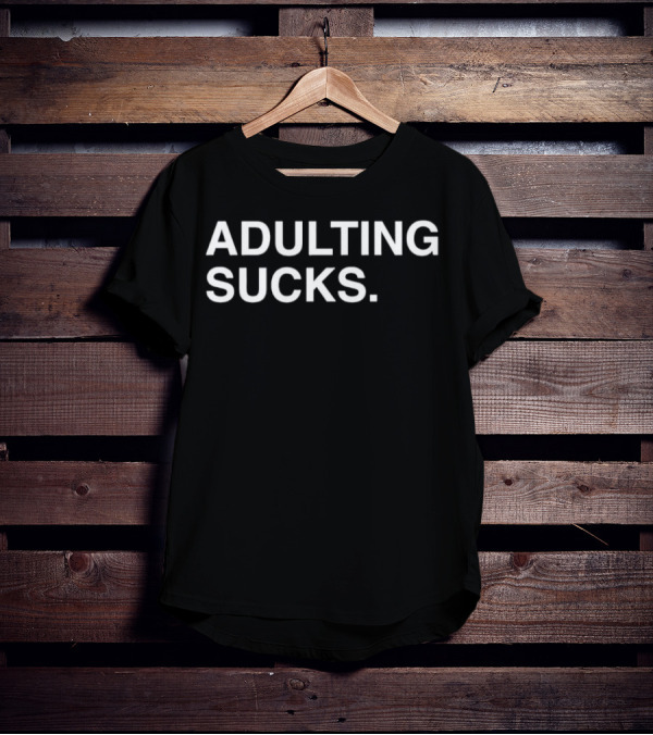 ADULTING SUCKS Original Text Bold Statement T-Shirt