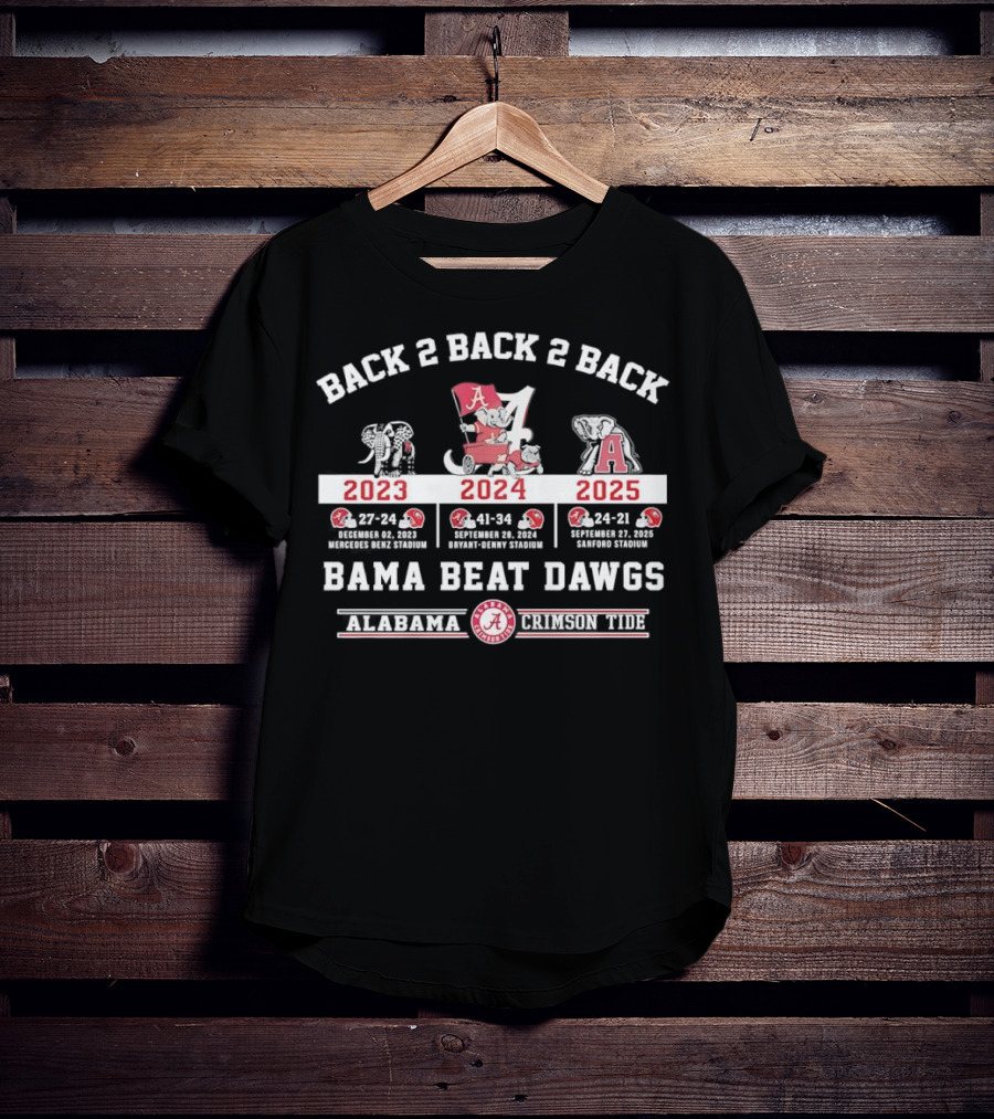 Back 2 Back 2 Back Bama Beat Dawgs 2023 2024 2025 Victories Alabama Crimson Tide T-Shirt