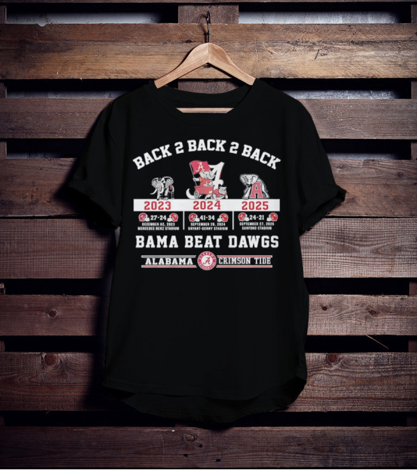 Back 2 Back 2 Back Bama Beat Dawgs 2023 2024 2025 Victories Alabama Crimson Tide T-Shirt