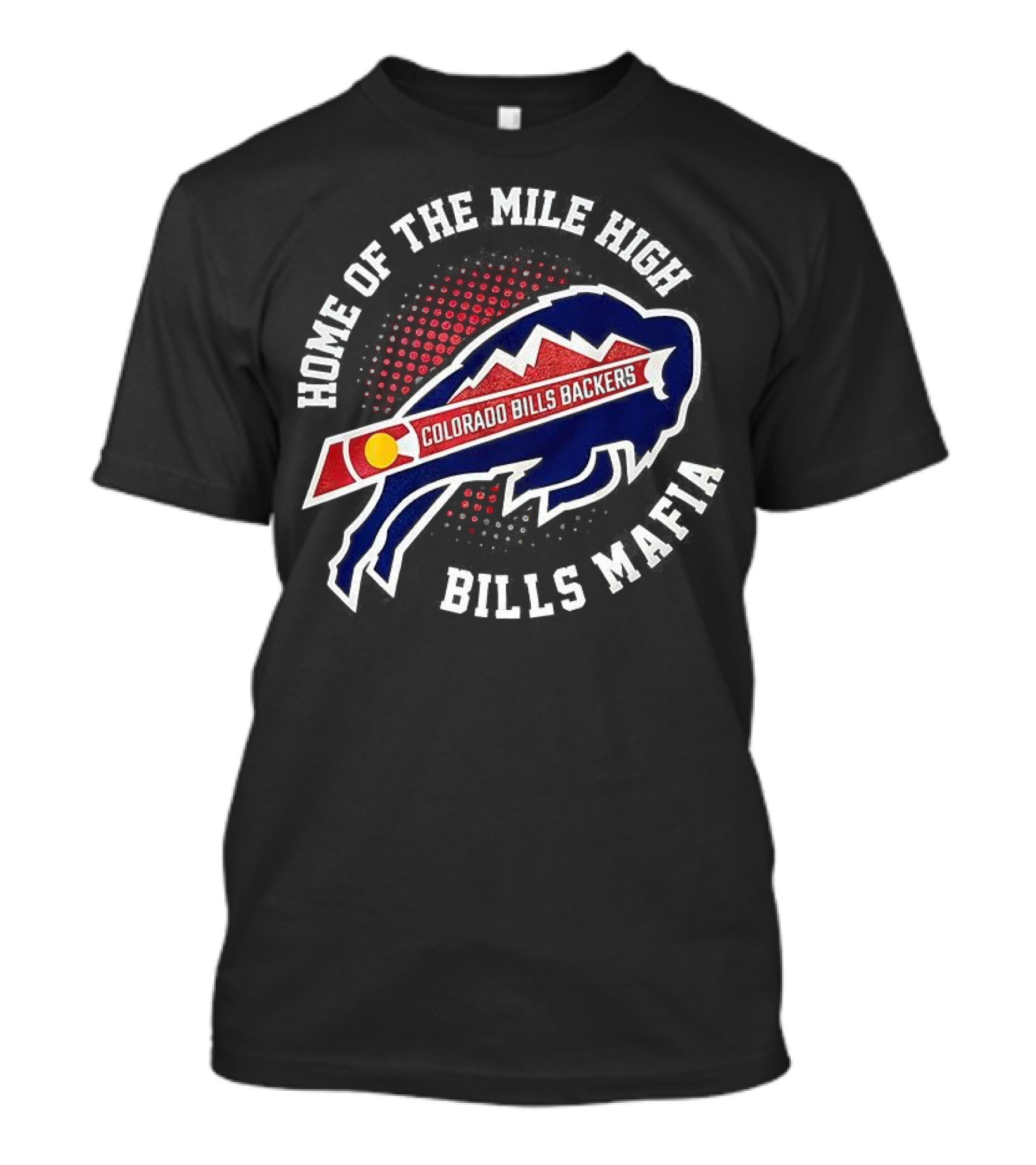"Home Of The Mile High Colorado Bills Backers Bills Mafia" T-Shirt