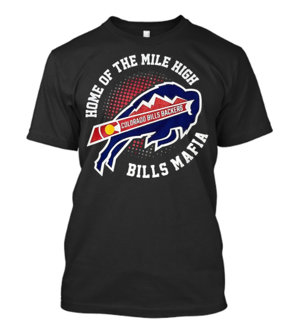 "Home Of The Mile High Colorado Bills Backers Bills Mafia" T-Shirt