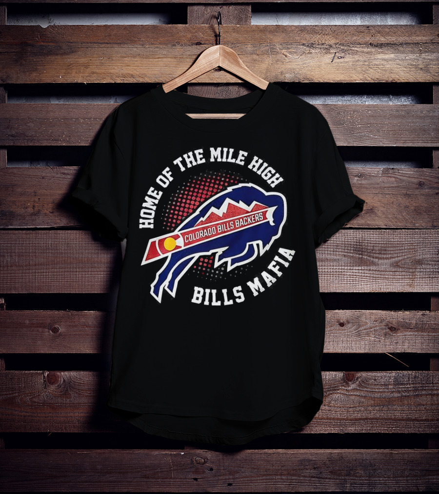 "Home Of The Mile High Colorado Bills Backers Bills Mafia" T-Shirt