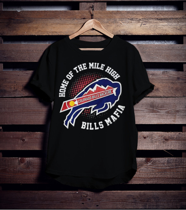 "Home Of The Mile High Colorado Bills Backers Bills Mafia" T-Shirt
