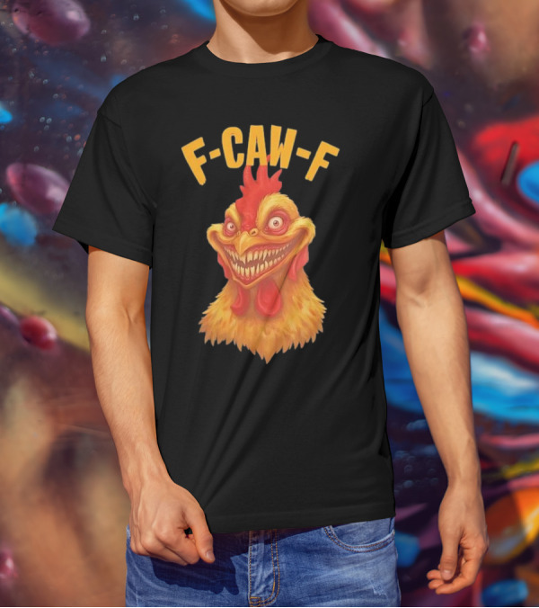 F Caw F Monster Chicken T-Shirt