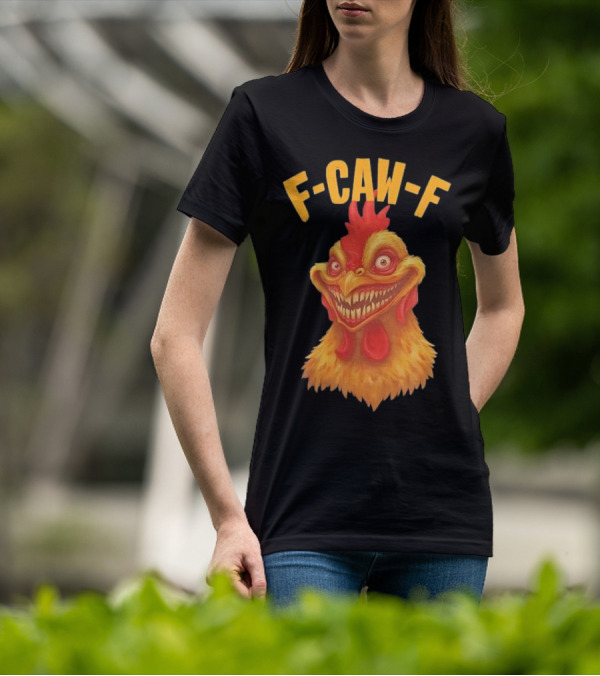 F Caw F Monster Chicken T-Shirt