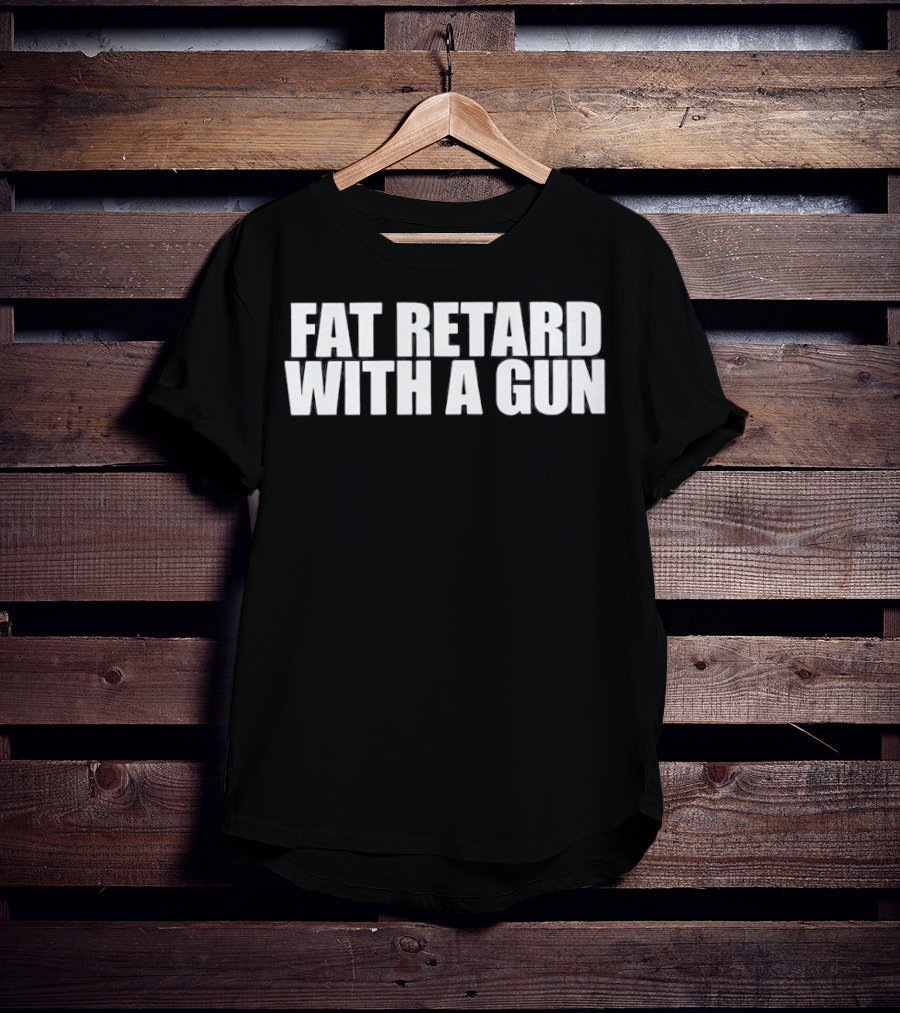 Fat Retard With A Gun T-Shirt