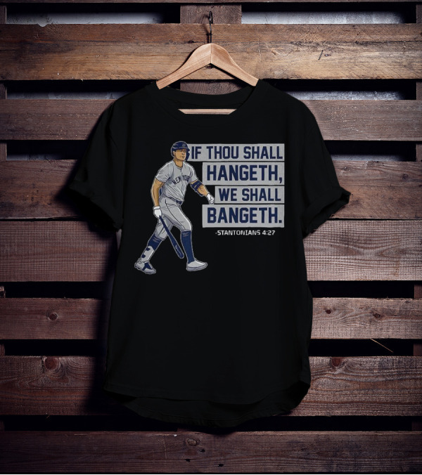New York Yankees Giancarlo Stanton If Thou Shall Hangeth We Shall Bangeth Baseball T-Shirt