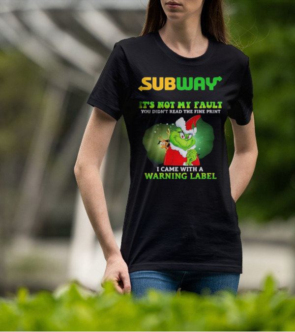 Subway Grinch It's Not My Fault You Didn't Read The Fine Print Warning Label T-Shirt