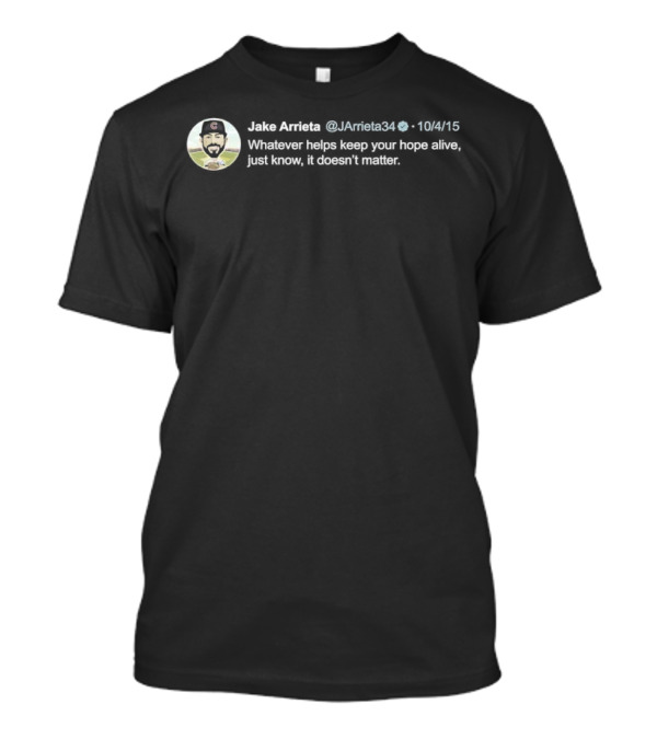 Jake Arrieta Whatever Helps Keep Your Hope Alive Just Know It Doesn’t Matter Baseball Player Icon T-Shirt