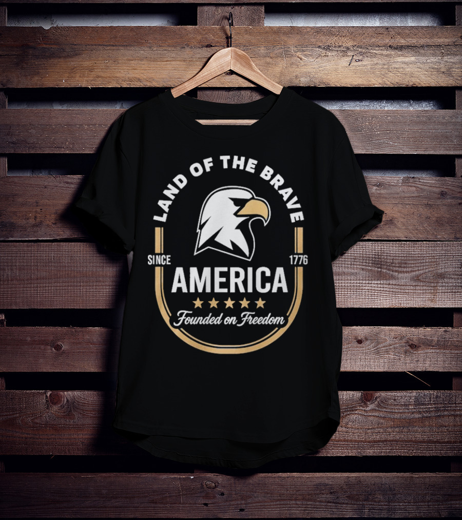 Land Of The Brave Eagle America Founded On Freedom Since 1776 T-Shirt