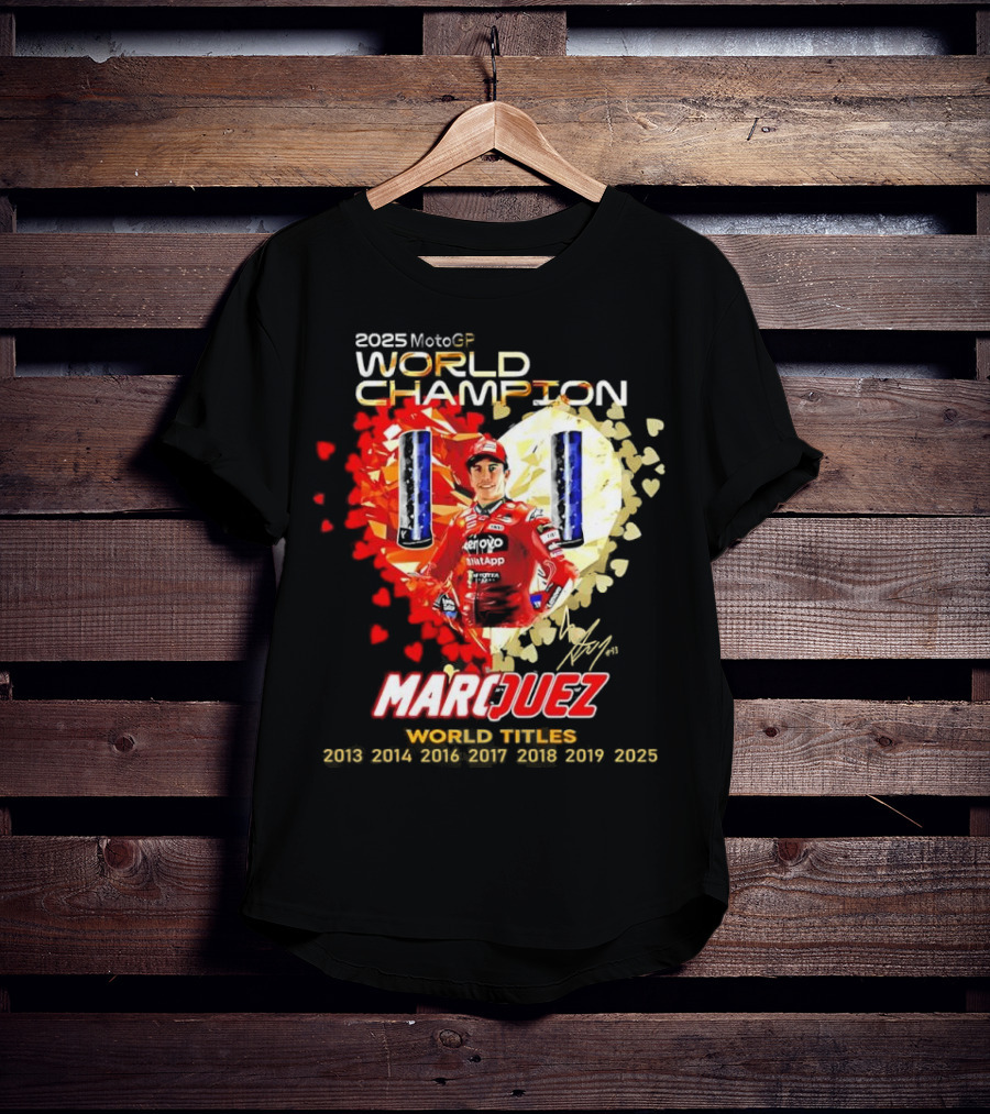 2025 MotoGP World Champion Marc Márquez Titles 2013 2014 2016 2017 2018 2019 2025 T-Shirt