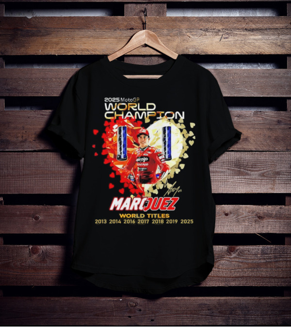 2025 MotoGP World Champion Marc Márquez Titles 2013 2014 2016 2017 2018 2019 2025 T-Shirt