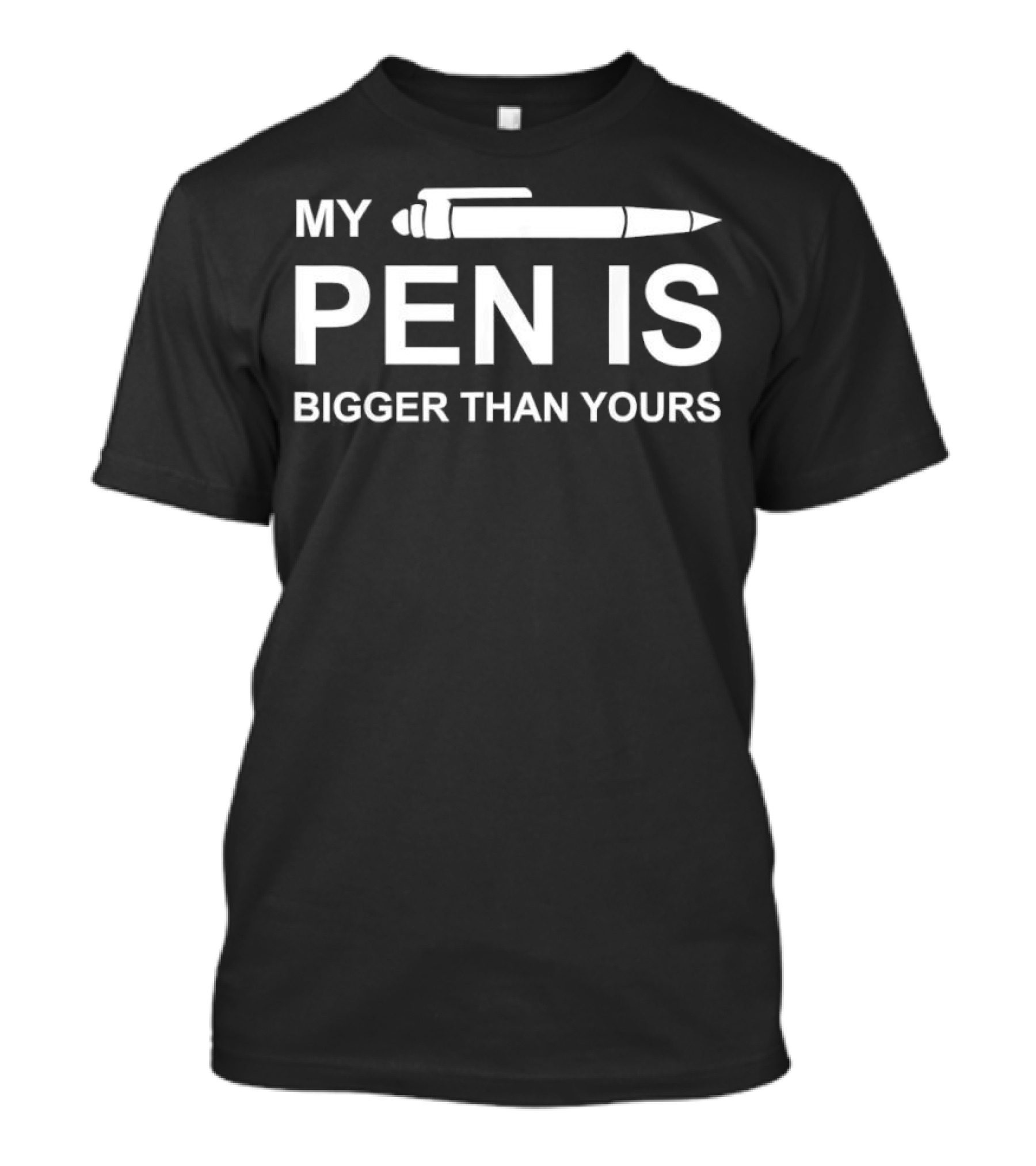 My Pen Is Bigger Than Yours Clever Statement T-Shirt