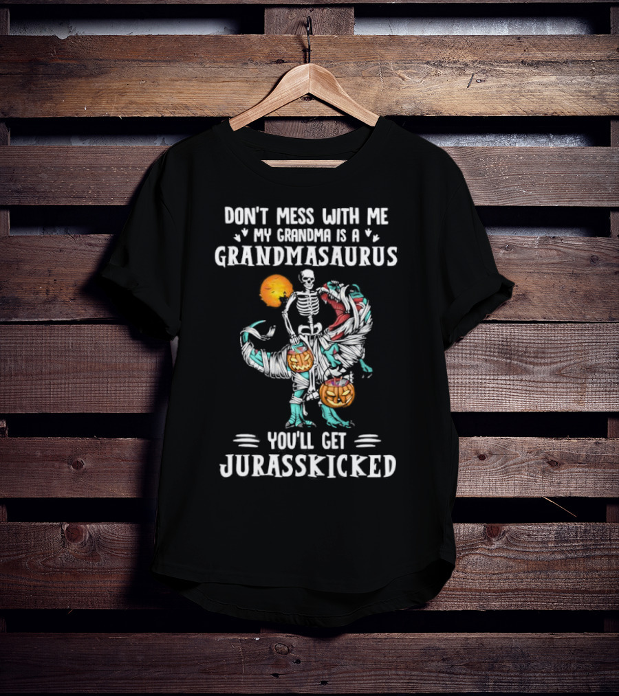 Don't Mess With Me My Grandma Is A Grandmasaurus You'll Get Jurasskicked Halloween T-Shirt
