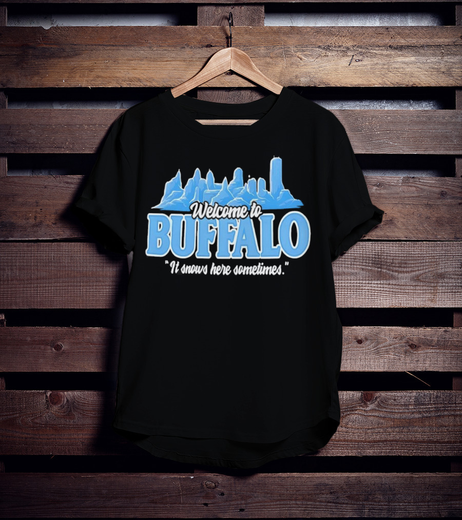 Welcome To Buffalo It Snows Here Sometimes Buffalo Bills Fan Apparel T-Shirt