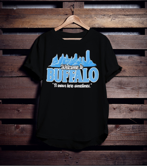 Welcome To Buffalo It Snows Here Sometimes Buffalo Bills Fan Apparel T-Shirt