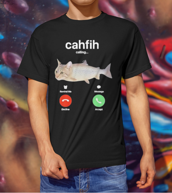 Cahfih Calling Part Cat Fish Decline Accept Reminder Message T-Shirt