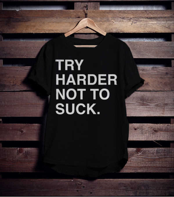 Chicago Cubs Try Harder Not To Suck T-Shirt