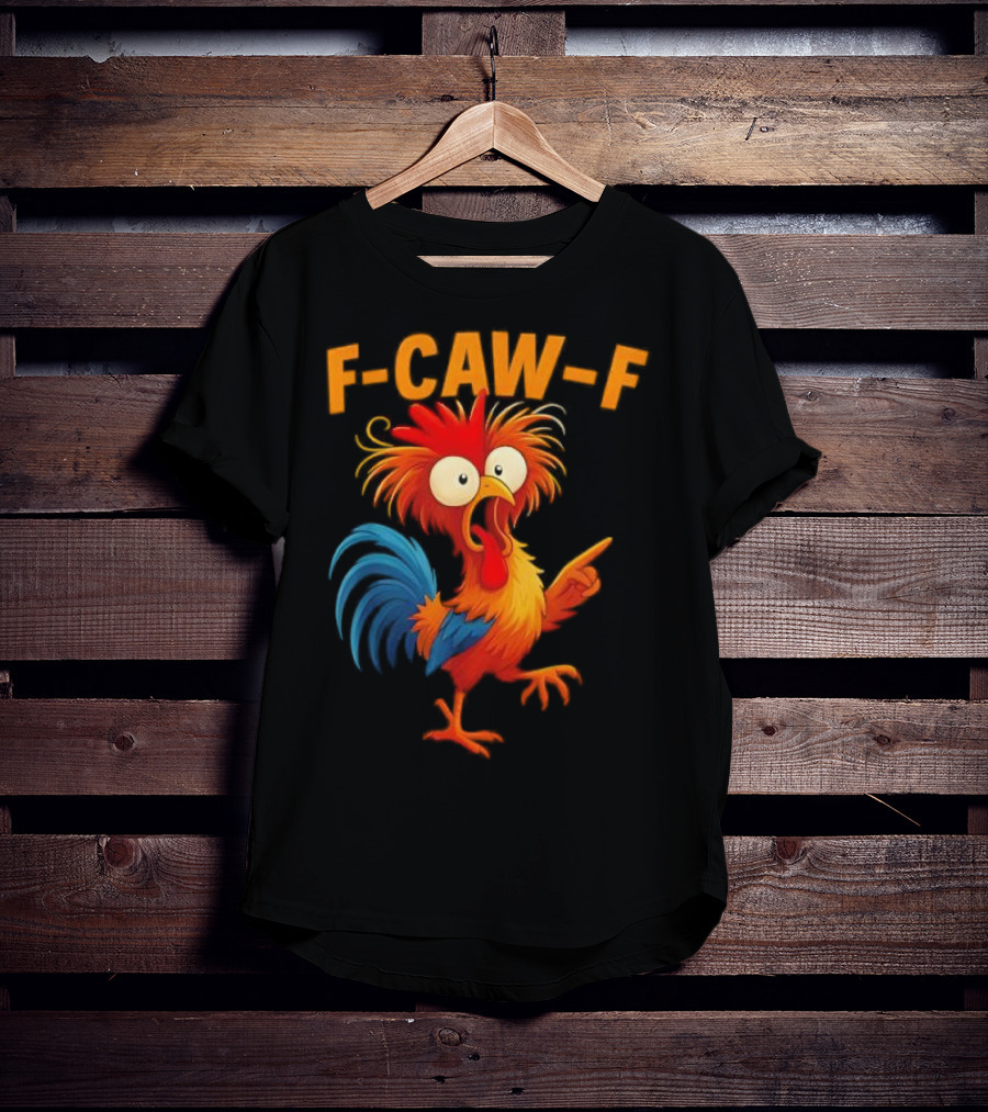 F Caw F Rooster Funny Bird Chicken Whisperer Fawk Off T-Shirt