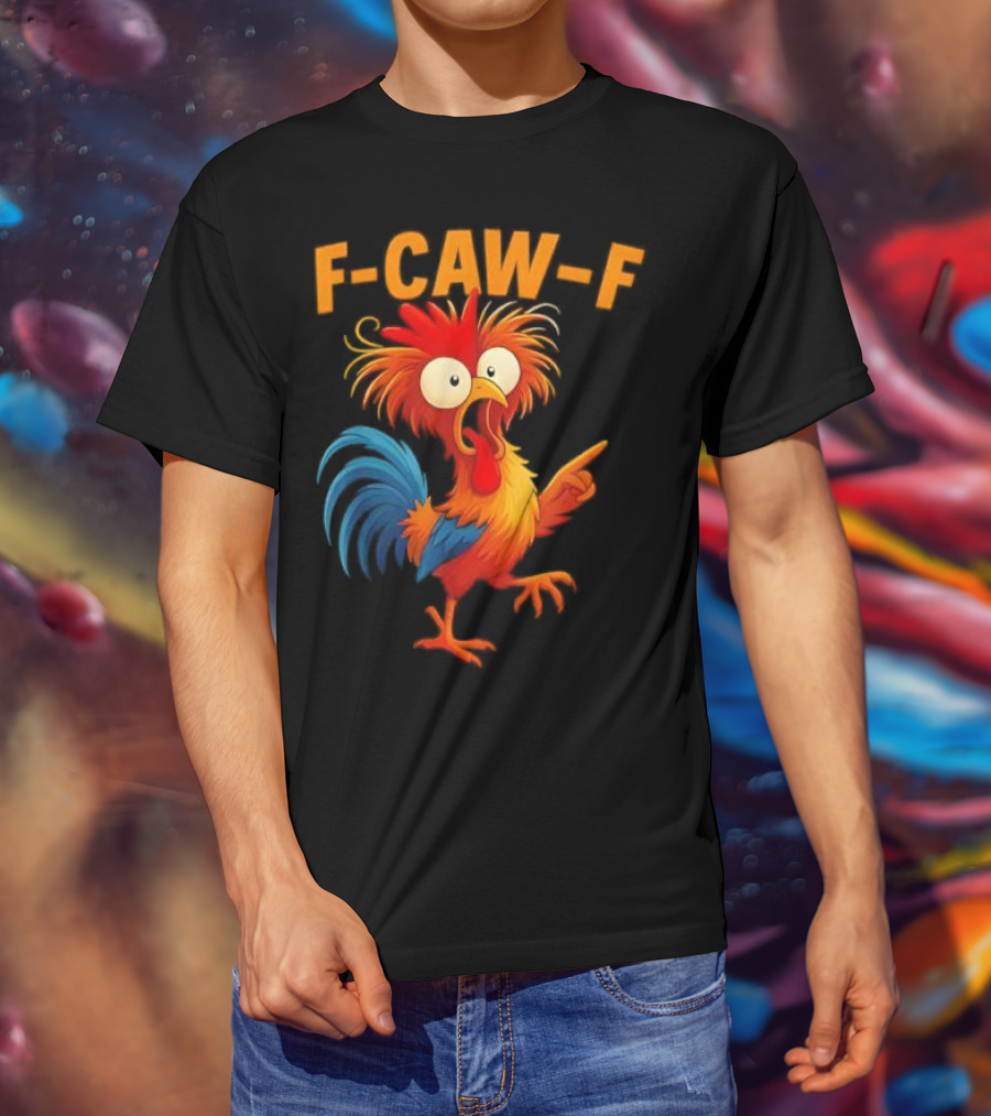 F Caw F Rooster Funny Bird Chicken Whisperer Fawk Off T-Shirt