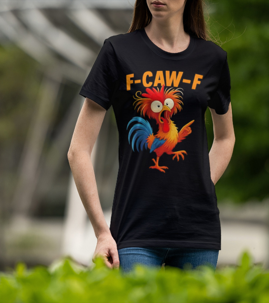 F Caw F Rooster Funny Bird Chicken Whisperer Fawk Off T-Shirt
