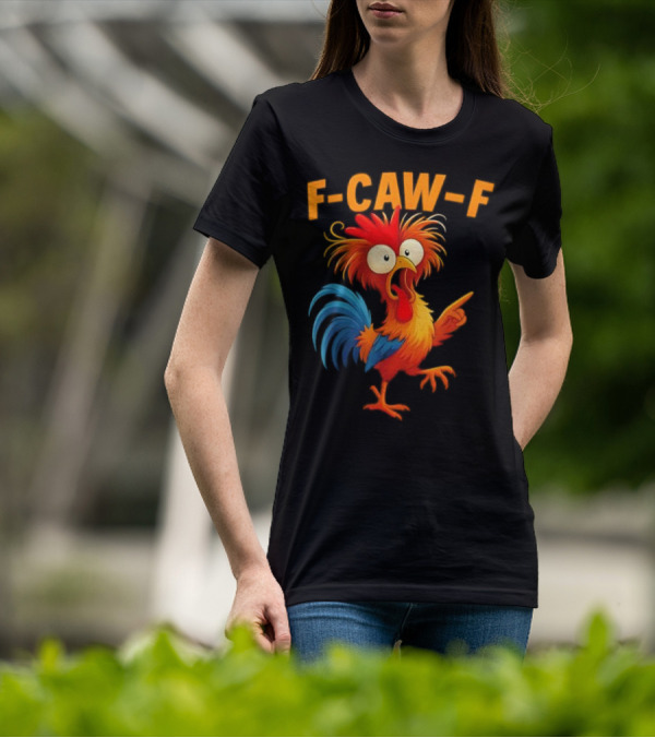 F Caw F Rooster Funny Bird Chicken Whisperer Fawk Off T-Shirt