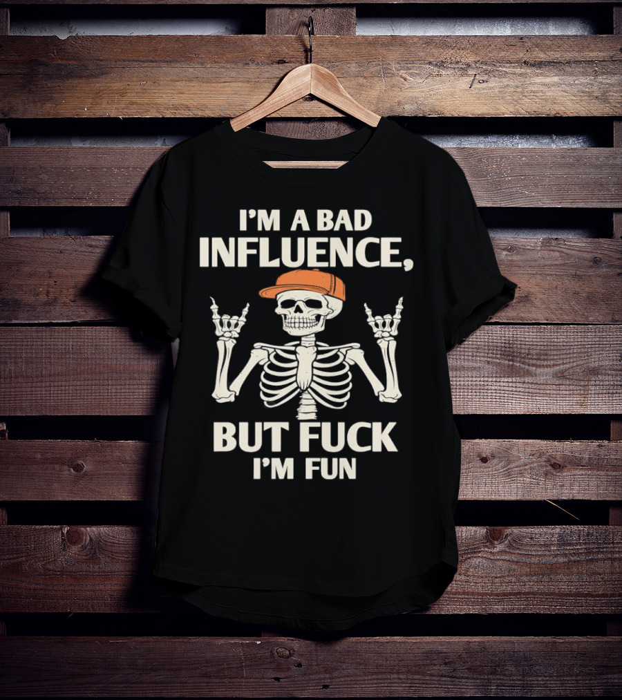 I'm A Bad Influence But Fuck I'm Fun Hiphop Skeleton With Orange Cap T-Shirt