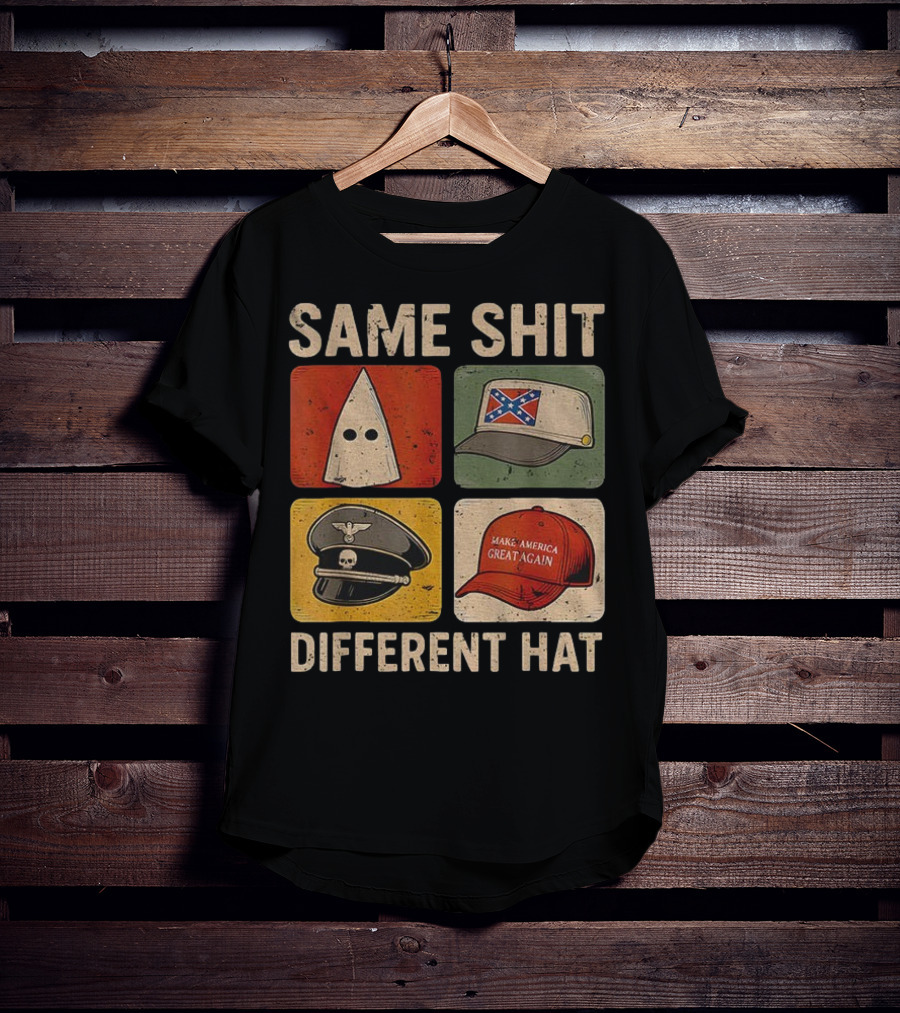 Same Shit Different Hat Dark Humor KKK Confederate Nazi MAGA T-Shirt