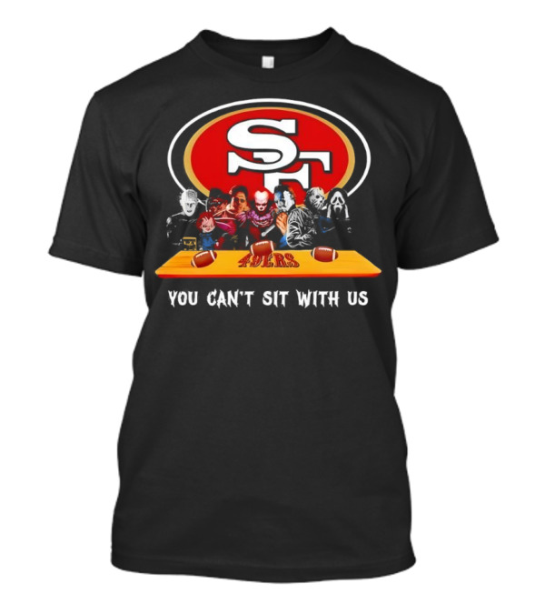 San Francisco 49ers Horror Movies You Can’t Sit With Us Football Theme T-Shirt