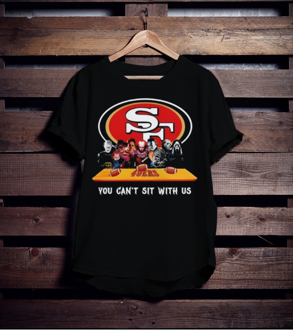 San Francisco 49ers Horror Movies You Can’t Sit With Us Football Theme T-Shirt