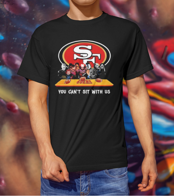 San Francisco 49ers Horror Movies You Can’t Sit With Us Football Theme T-Shirt