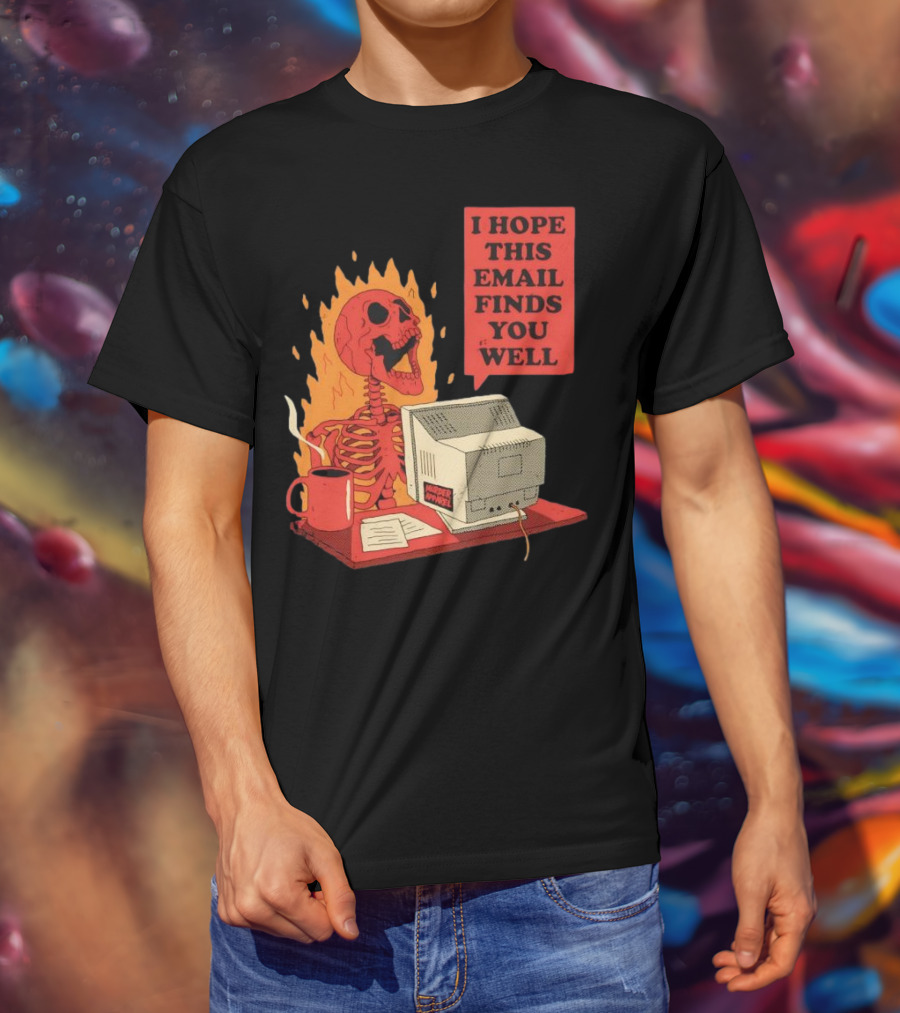 Skeleton I Hope This Email Finds You Well Vintage Office Humor T-Shirt